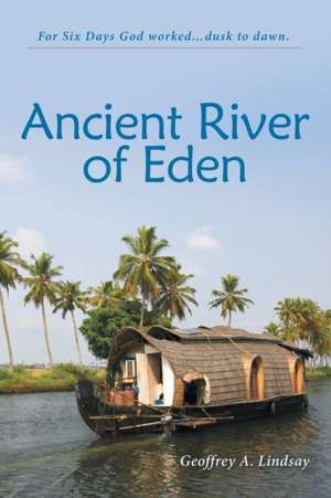 Ancient River of Eden de Geoffrey A. Lindsay