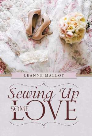 Sewing up Some Love de Leanne Malloy