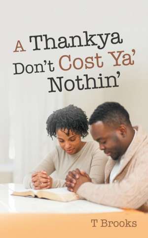 A Thankya Don'T Cost Ya' Nothin' de T. Brooks