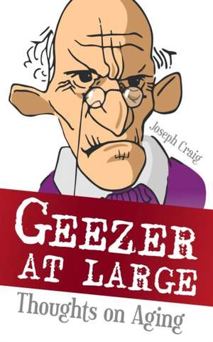 Geezer at Large de Joseph Craig