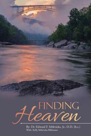 Finding Heaven de Edward F. Mrkvicka Jr. D. D. (h. c.