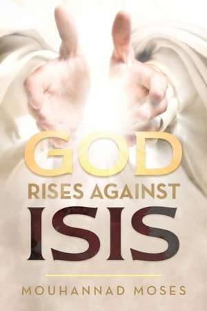 God Rises Against Isis de Mouhannad Moses