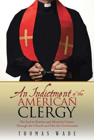 An Indictment of the American Clergy de Thomas Wade