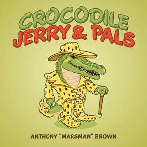 Crocodile Jerry & Pals de Anthony "Marsman" Brown