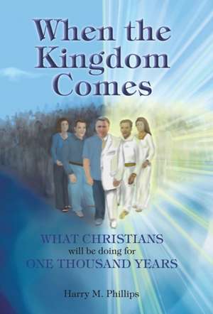 When the Kingdom Comes de Harry M Phillips