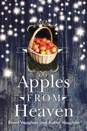 Apples from Heaven de Brent Vaughan