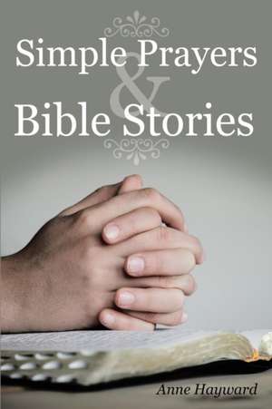 Simple Prayers & Bible Stories de Anne Hayward