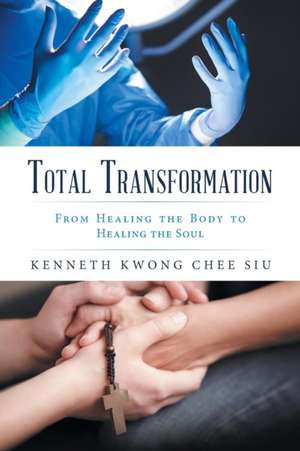 Total Transformation de Kenneth Kwong Chee Siu