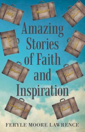 Amazing Stories of Faith and Inspiration de Feryle Moore Lawrence