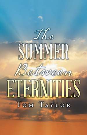 The Summer Between Eternities de Tom Taylor