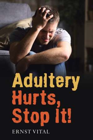 Adultery Hurts, Stop It! de Ernst Vital