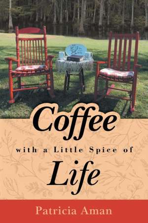 Coffee with a Little Spice of Life de Patricia Aman