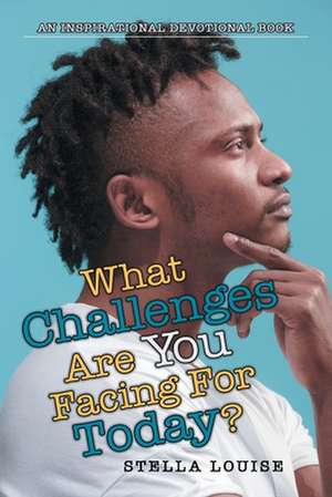 What Challenges Are You Facing Today? de Stella Louise