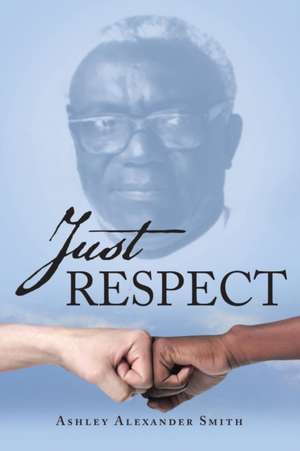 Just Respect de Ashley Alexander Smith