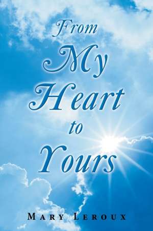 From My Heart to Yours de Mary Leroux