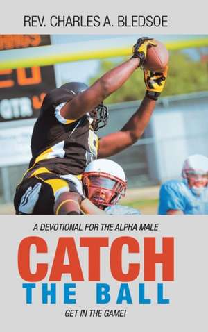 Catch the Ball de Rev. Charles A. Bledsoe