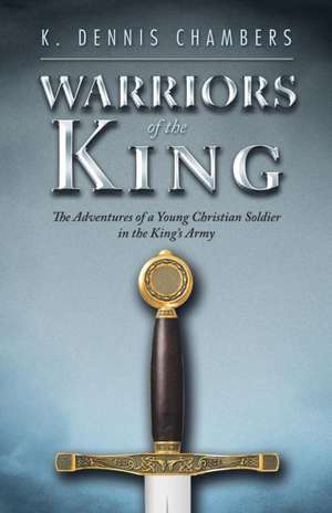 Warriors of the King de K. Dennis Chambers