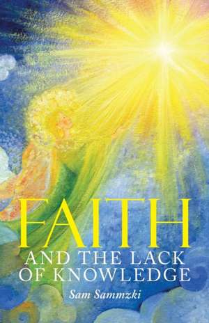 Faith and the Lack of Knowledge de Sam Sammzki