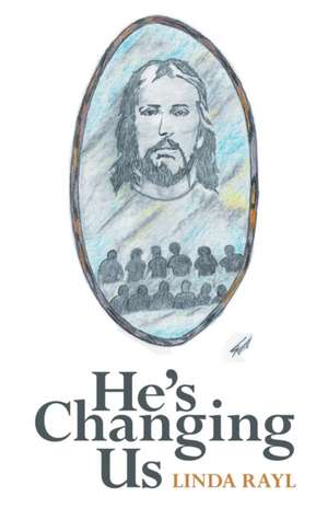 He's Changing Us de Linda Rayl