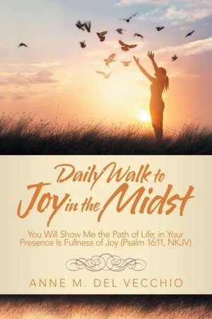 Daily Walk to Joy in the Midst de Anne M. Del Vecchio