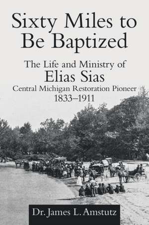 Sixty Miles to Be Baptized de James L. Amstutz