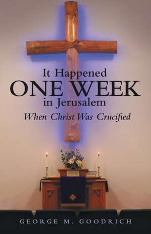 It Happened One Week in Jerusalem de George M. Goodrich