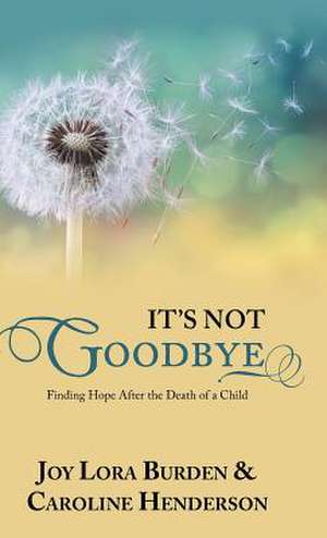 It's Not Goodbye de Joy Lora Burden