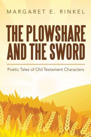 The Plowshare and the Sword de Margaret E. Rinkel