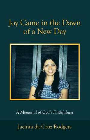 Joy Came in the Dawn of a New Day de Jacinta Da Cruz Rodgers