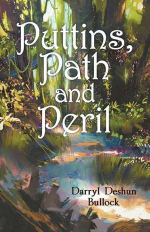 Puttins, Path and Peril de Darryl Deshun Bullock