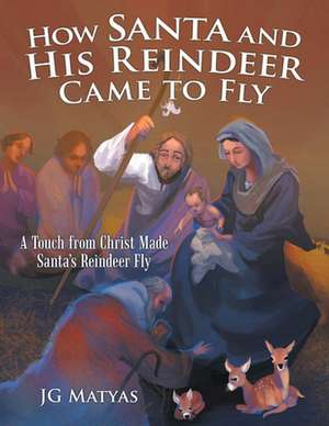 How Santa and His Reindeer Came to Fly de Jg Matyas