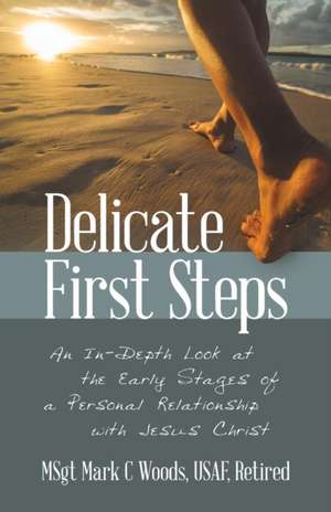 Delicate First Steps de Msgt Mark C Woods Usaf Retired