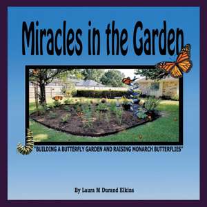 Miracles in the Garden de Laura M Durand Elkins