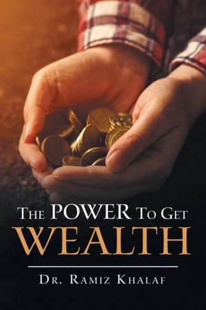 The Power to Get Wealth de Ramiz Khalaf