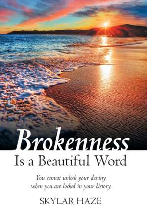 Brokenness Is a Beautiful Word de Skylar Haze