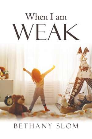 When I Am Weak de Bethany Slom