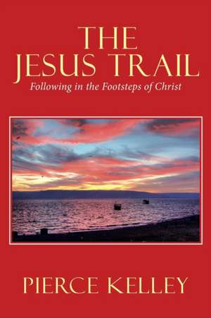The Jesus Trail de Pierce Kelley