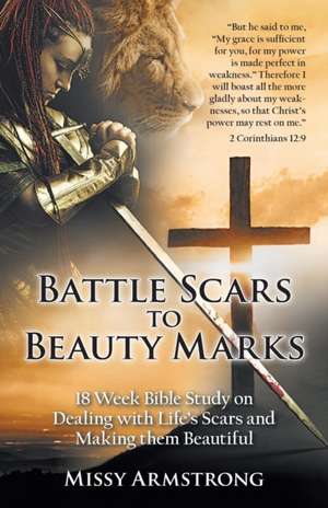 Battle Scars to Beauty Marks de Missy Armstrong