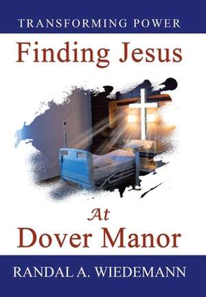 Finding Jesus at Dover Manor de Randal A. Wiedemann