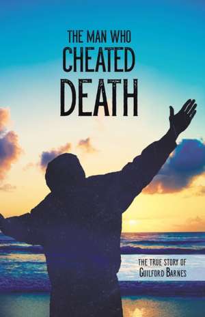 The Man Who Cheated Death de Guilford Barnes