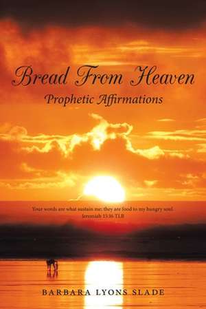 Bread from Heaven de Barbara Lyons Slade