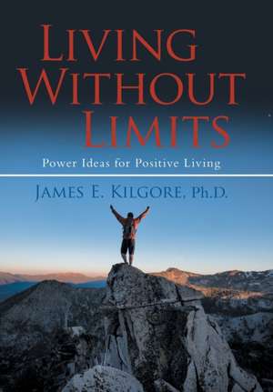 Living Without Limits de James E. Kilgore Ph. D.