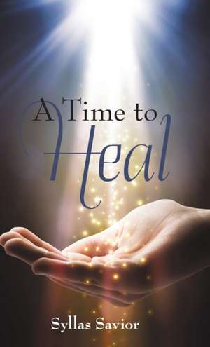 A Time to Heal de Syllas Savior