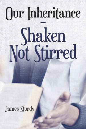 Our Inheritance - Shaken Not Stirred de James Sturdy