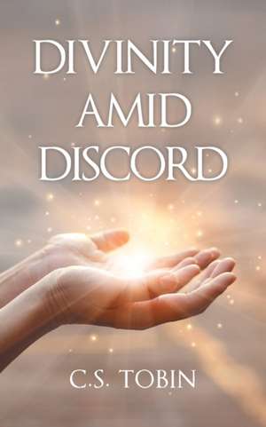 Divinity Amid Discord de C. S. Tobin