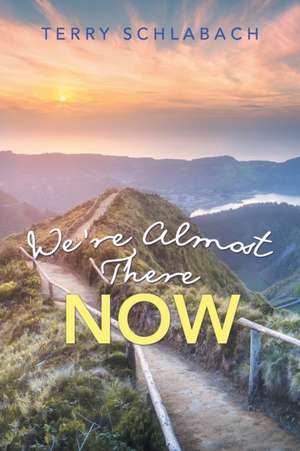 We'Re Almost There Now de Terry Schlabach