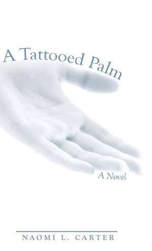 A Tattooed Palm de Naomi L. Carter