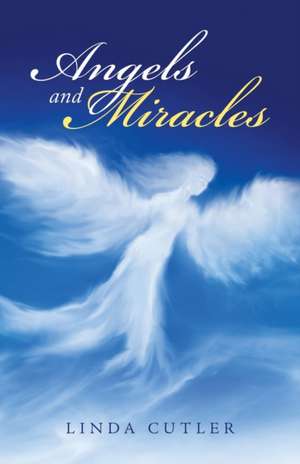 Angels and Miracles de Linda Cutler