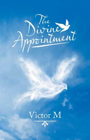 The Divine Appointment de Victor M
