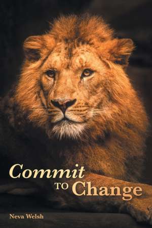 Commit to Change de Neva Welsh